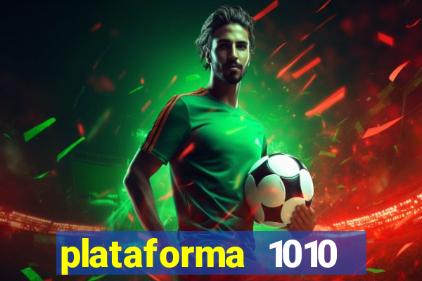 plataforma 1010 jogo do tigre